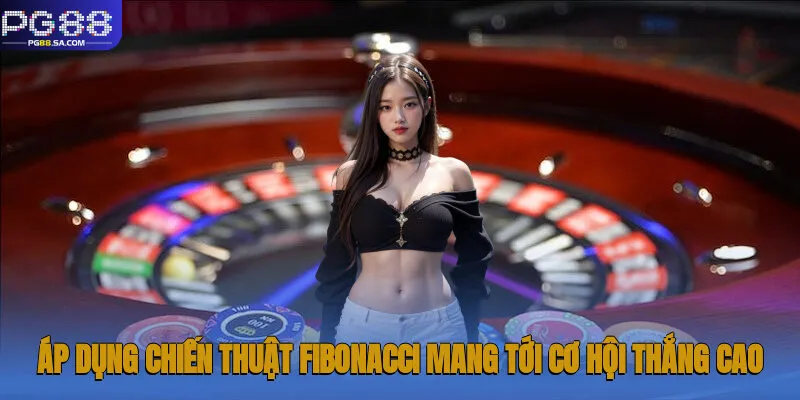 Áp dụng chiến thuật Fibonacci mang tới cơ hội thắng cao