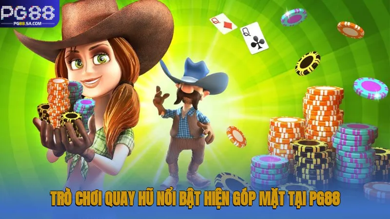 Trò chơi quay hũ nổi bật hiện góp mặt tại Pg88